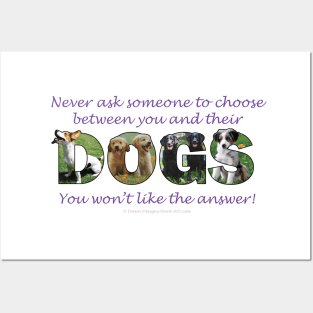 Never ask someone to choose between you and their dogs - you won't like the answer - mixed breed oil painting word art Posters and Art